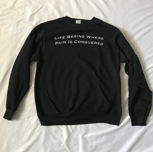 Life Begins Where Pain Is Conquered Crewneck